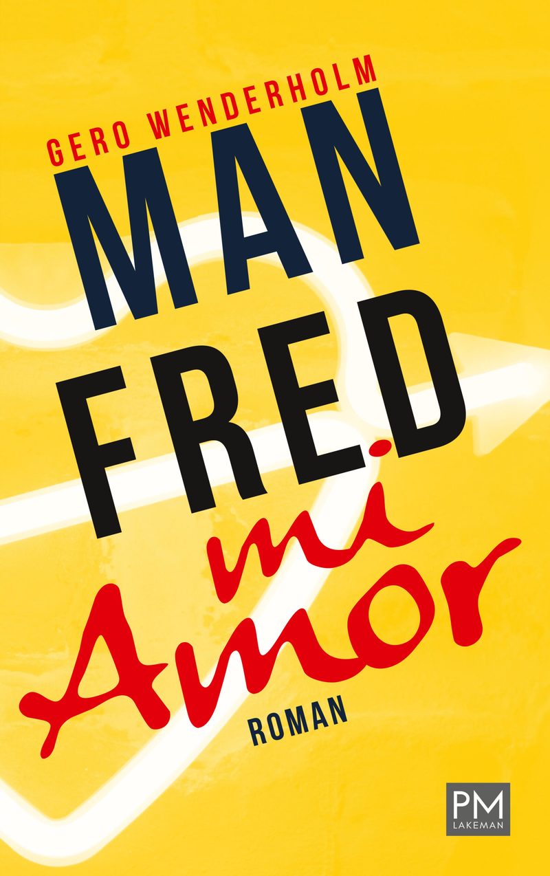 Cover: Manfred mi Amor, Roman von Gero Wenderholm, gelbes Cover mit schwarzer und roter Typografie